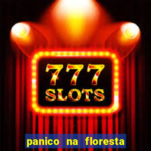 panico na floresta 2 filme completo dublado mega filmes